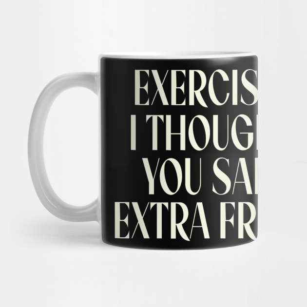 Exercise I Thought You Said Extra Fries, Funny Gym Quote by QuortaDira